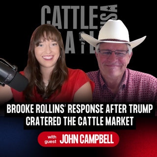 408: Brooke Rollins’ Response After Trump Cratered the Cattle Market with John Campbell