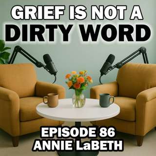 Grief, Guilt, Motherhood and Losing Both Parents Before 30 with Annie LaBeth - Episode 86
