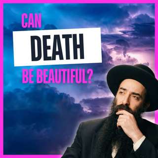 Will Moshiach Reinterpret the Meaning of Death?