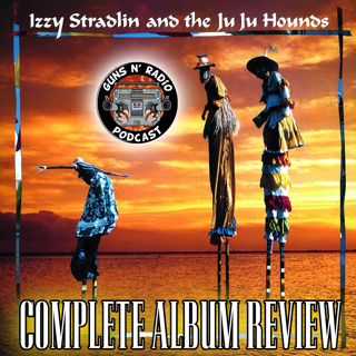Guns N' Radio 242 - Izzy Stradlin and the Ju Ju Hounds (Complete Album Review)