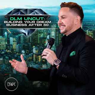 DLM Uncut: Building Your Dream Business After 50