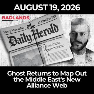 The Daily Herold: 8/19/26 - Ghost Returns to Map Out the Middle East's New Alliance Web