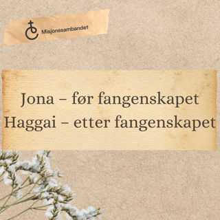 Jona – før fangenskapet Haggai – etter fangenskapet | Kjell Dahlene