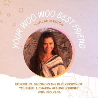 Becoming the Best Version of Yourself: A Chakra Healing Journey with Flo Vega