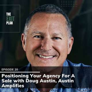 #20: Positioning Your Agency For A Sale with Doug Austin, Austin Amplifies