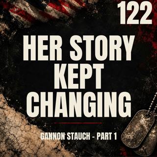 122 || Her Story Kept Changing || Gannon Stauch - Part 1