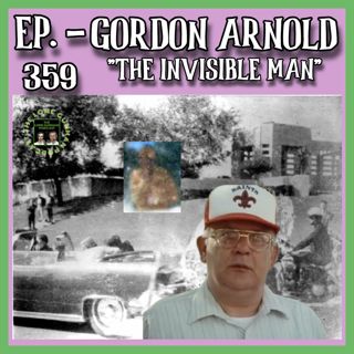 JFK ASSASSINATION - Ep. 359 - Gordon Arnold "The Invisible Man"
