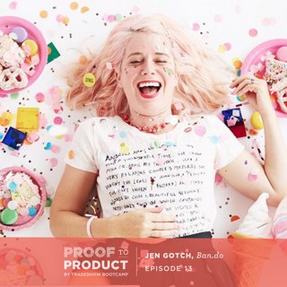 013 | Jen Gotch, Ban.do on building and leveraging a strong brand, the importance of self-reflection at all phases of business and how she built Ban.do into the lifestyle brand it is today.