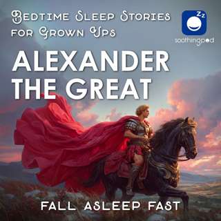 Alexander the Great | Sleep Story for Grown Ups | Ancient History Story | Bedtime Stories