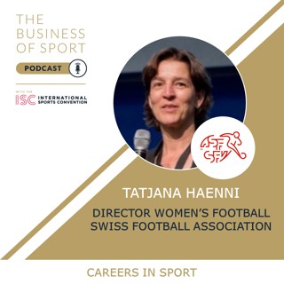 Careers In Sport Podcast - Tatjana Haenni - Director Of Women's Football - Swiss Football Association
