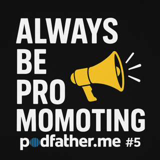 #5 Always Be Promoting - Podfather.me