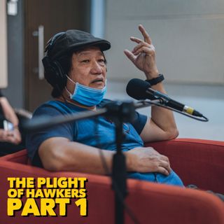 #224: The Plight Of Hawkers Part 1