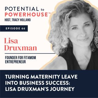 66 - Turning Maternity Leave into Business Success : Lisa Druxman's Journey