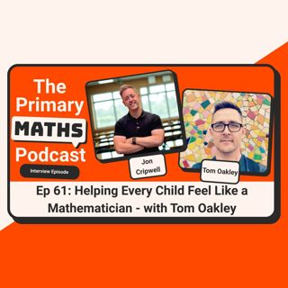 Helping Every Child Feel Like a Mathematician - with Tom Oakley