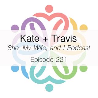 Ep 221 - She, My Wife, and I (Kate + Travis)