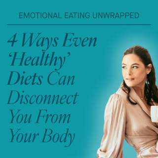 4 Ways Even ‘Healthy’ Diets Can Disconnect You From Your Body