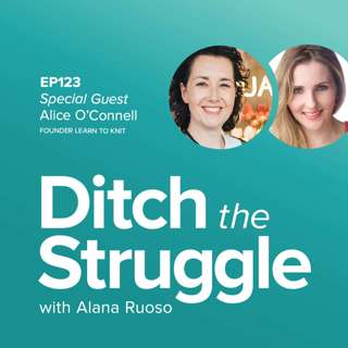EP123: Reduce Anxiety, Quiet the Inner Critic and Build Confidence with Knitting & Creative Practice | with Alice O'Connell, Learn To Knit
