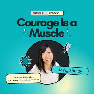 Ep 082 — Courage Is a Muscle with Ming Shelby