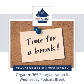 Organize 365 Reorganization & Wednesday Podcast Break
