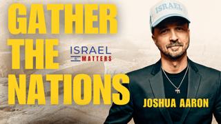 Gather The Nations with Joshua Aaron