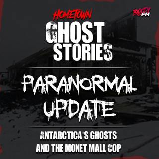 Paranormal Update! Antarctica's Ghosts, Monet Mall Cop and Weird Dave