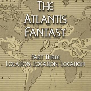 The Atlantis Fantasy - Part Three: Location, Location, Location