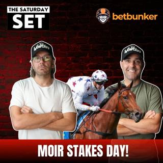 THE SATURDAY SET EP 144: MOIR STAKES DAY!