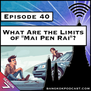 What Are the Limits of "Mai Pen Rai"? [S7.E40]