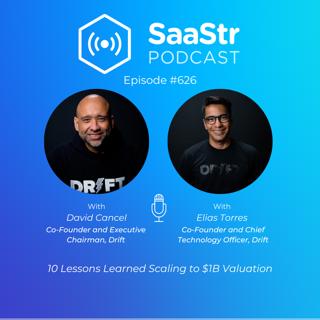 SaaStr 626: 10 Lessons Learned Scaling to $1B Valuation with Drift Co-founders David Cancel and Elias Torres