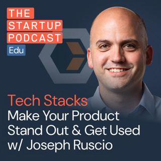 Startup Tech Stacks: Make Your Product Stand Out & Get Used w/ Joseph Ruscio