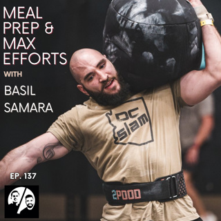 Meal Prep and Max Efforts with Basil Samara, Ep. 137