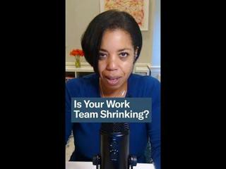 Is Your Work Team Shrinking?