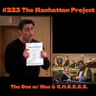 #223 The Manhattan Project: Mac & C.H.E.E.S.E.