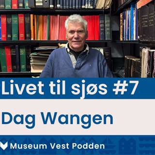 Livet til sjøs #7: Dag Wangen