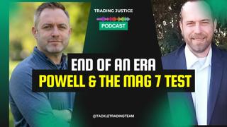 Trading Justice | End of an Era: Powell & the MAG 7 Test