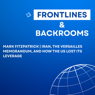Mark Fitzpatrick | Iran, the Versailles Memorandum, and How the US Lost Its Leverage
