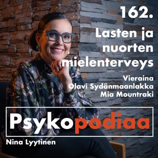 162. Lasten ja nuorten mielenterveys. Vieraina Olavi Sydänmaanlakka ja Mia Mountraki.