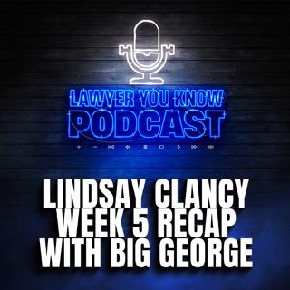 Big George Reacts To Week 5 Of Lindsay Clancy's Trial - What Will The Jury Do?
