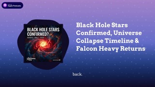 Black Hole Stars Confirmed, Universe Collapse Timeline & Falcon Heavy Returns