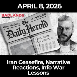 The Daily Herold: 4/8/26 - Iran Ceasefire, Narrative Reactions, Info War Lessons