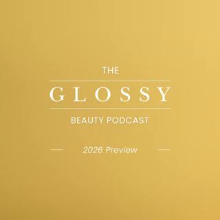 The Glossy Beauty Podcast’s 2026 predictions