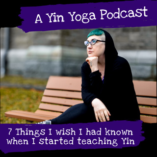 7 Things I Wish I Had Known When I started Teaching Yin Yoga