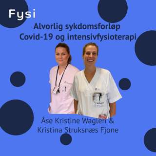 COVID-19: Fysioterapi ved alvorlig sykdomsforløp - Kristina Struksnæs Fjone & Åse Kristine Waglen