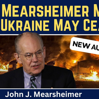 John Mearsheimer (FIXED AUDIO): Ukraine May Cease to Exist — The Coming Ugly Victory