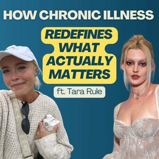 How Chronic Illness Redefines What Actually Matters, with Tara Rule