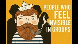 Psychology of People Who Feel Invisible in Groups
