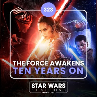 The Force Awakens TEN YEARS ON // #323