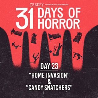 Day 23 - Home Invasion & Candy Snatchers