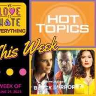 And Just Like That, Oceangate, Netflix Love, Terrifier 2, The Idol, Hot Topics, SW news, and more!