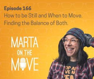 #166 How to Move and How to Be Still. Finding the Balance.